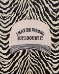 I may be wrong but I doubt it Trucker Hat